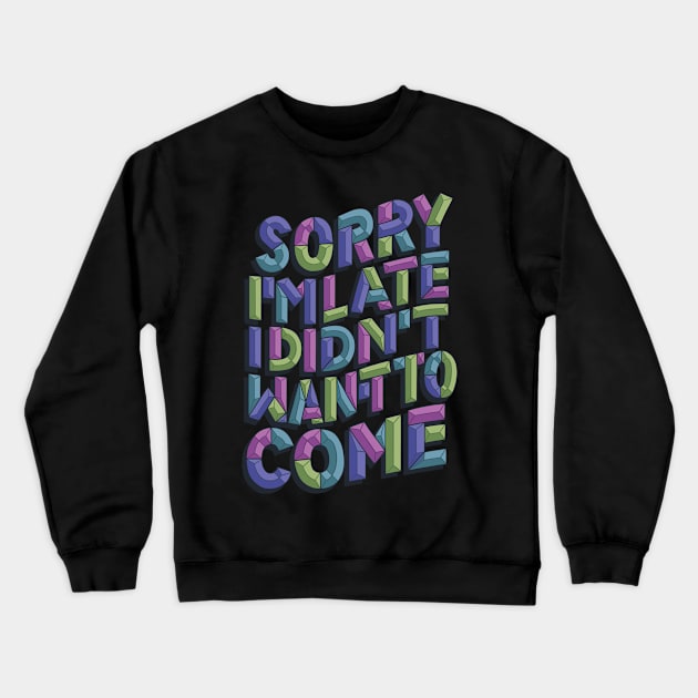 Sorry I'm Late Crewneck Sweatshirt by polliadesign